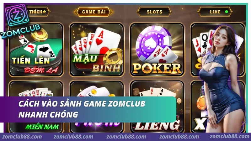 Hướng dẫn truy cập sảnh game bài ZomClub nhanh chóng