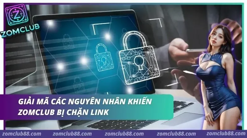 Lý do gây ra việc ZomClub bị chặn link